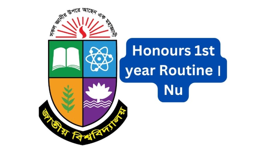 NU Honours 1st Year Exam  Routine 2025 - National University