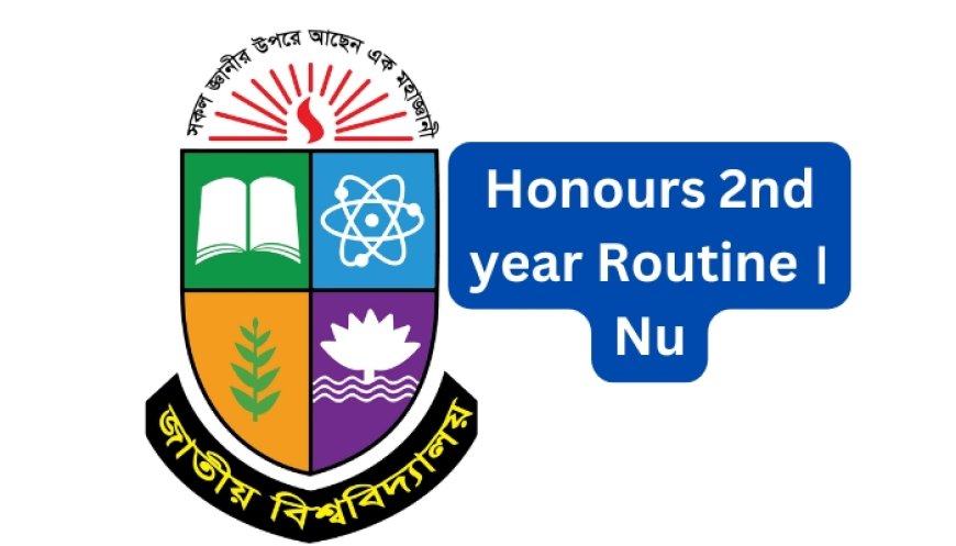 Honours 2nd year exam Routine 2023 2024 (অনার্স ২য় বর্ষ রুটিন 2023 2024) NU Hons 2nd year exam Routine