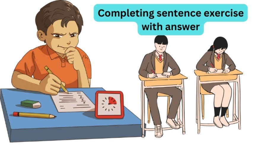 Completing sentence exercise with answer ║ Sentence for HSC and SSC