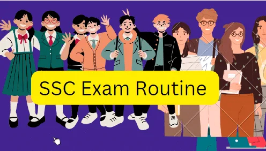 SSC Exam routine 2025 । এসএসসি রুটিন ২০২৫