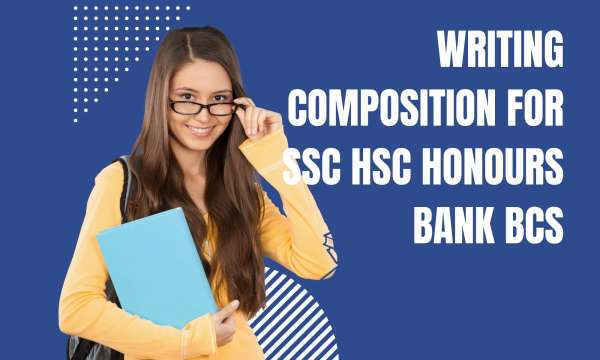 Writing Composition For SSC HSC Honours Bank BCS