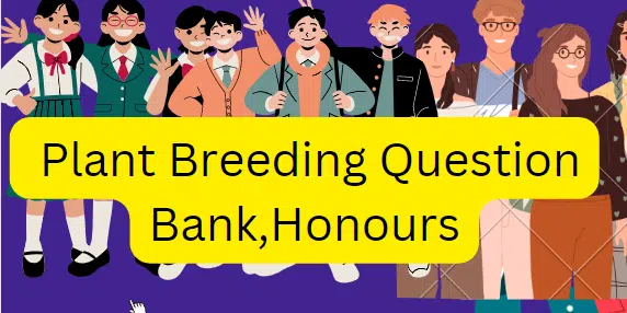 উদ্ভিদ প্রজনন প্রশ্নব্যাংক ও সাজেশন / Plant Breeding Question Bank and suggestion / Botany 4th Year Honours